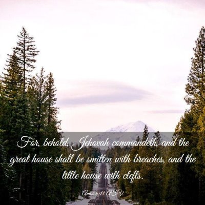 Picture 03 - Amos 6:11 ASV - For, behold, Jehovah commandeth, and the great - Bible Verse Picture