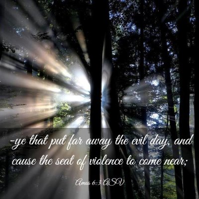 Picture 03 - Amos 6:3 ASV - -ye that put far away the evil day, and cause the - Bible Verse Picture