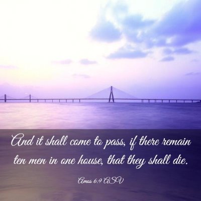 Picture 03 - Amos 6:9 ASV - And it shall come to pass, if there remain ten - Bible Verse Picture