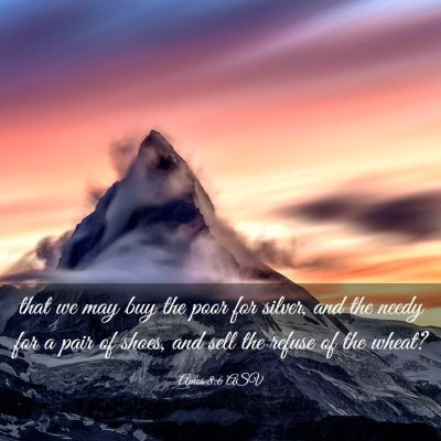 Picture 03 - Amos 8:6 ASV - that we may buy the poor for silver, and the - Bible Verse Picture