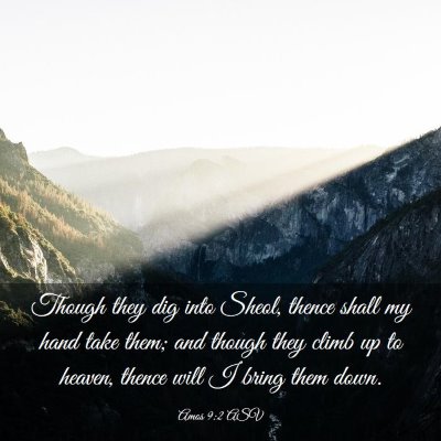 Picture 03 - Amos 9:2 ASV - Though they dig into Sheol, thence shall my hand - Bible Verse Picture