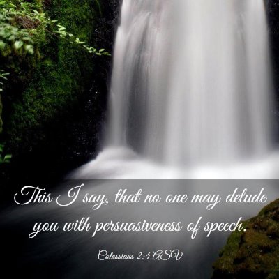 Picture 03 - Colossians 2:4 ASV - This I say, that no one may delude you with - Bible Verse Picture