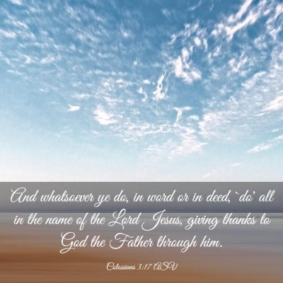 Picture 03 - Colossians 3:17 ASV - And whatsoever ye do, in word or in deed, `do' - Bible Verse Picture