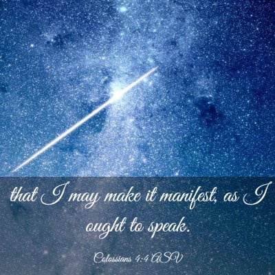 Picture 03 - Colossians 4:4 ASV - that I may make it manifest, as I ought to - Bible Verse Picture