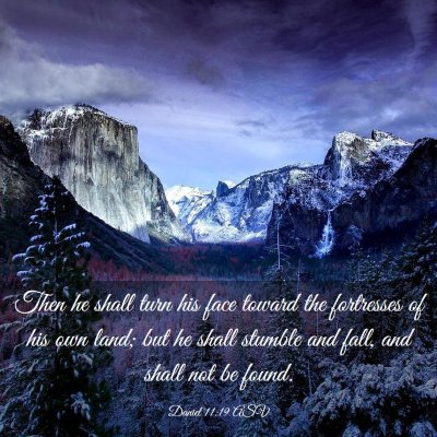 Picture 03 - Daniel 11:19 ASV - Then he shall turn his face toward the fortresses - Bible Verse Picture