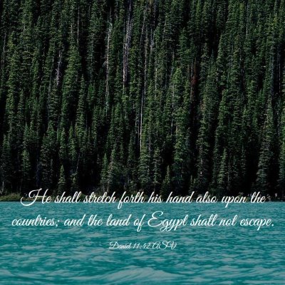 Picture 03 - Daniel 11:42 ASV - He shall stretch forth his hand also upon the - Bible Verse Picture