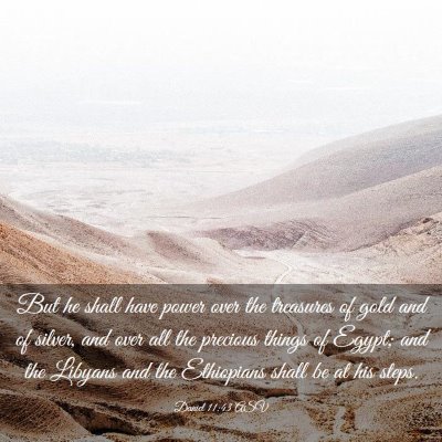 Picture 03 - Daniel 11:43 ASV - But he shall have power over the treasures of - Bible Verse Picture