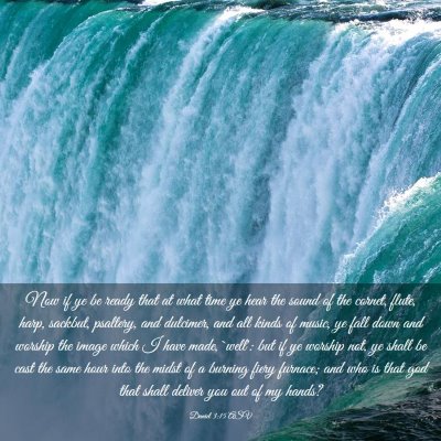 Picture 03 - Daniel 3:15 ASV - Now if ye be ready that at what time ye hear the - Bible Verse Picture