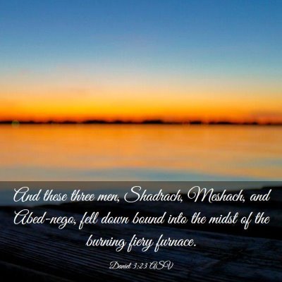 Picture 03 - Daniel 3:23 ASV - And these three men, Shadrach, Meshach, and - Bible Verse Picture