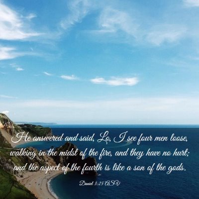 Picture 03 - Daniel 3:25 ASV - He answered and said, Lo, I see four men loose, - Bible Verse Picture