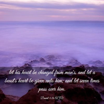 Picture 03 - Daniel 4:16 ASV - let his heart be changed from man's, and let a - Bible Verse Picture