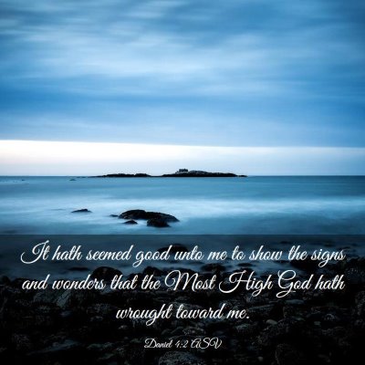 Picture 03 - Daniel 4:2 ASV - It hath seemed good unto me to show the signs and - Bible Verse Picture