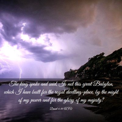 Picture 03 - Daniel 4:30 ASV - The king spake and said, Is not this great - Bible Verse Picture