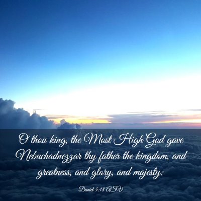 Picture 03 - Daniel 5:18 ASV - O thou king, the Most High God gave - Bible Verse Picture