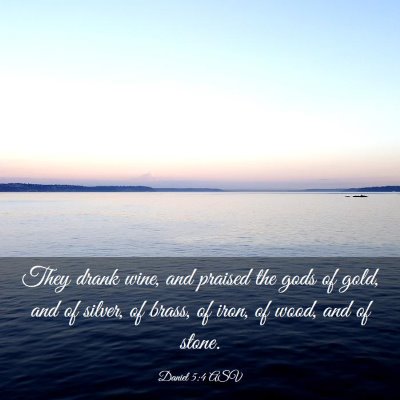 Picture 03 - Daniel 5:4 ASV - They drank wine, and praised the gods of gold, - Bible Verse Picture
