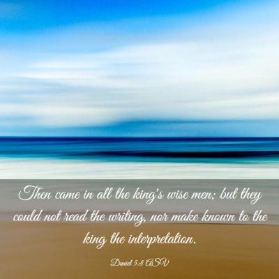Picture 03 - Daniel 5:8 ASV - Then came in all the king's wise men; but they - Bible Verse Picture