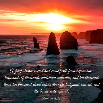 Picture 03 - Daniel 7:10 ASV - A fiery stream issued and came forth from before - Bible Verse Picture