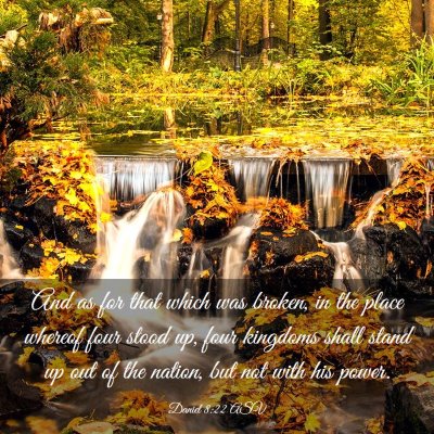 Picture 03 - Daniel 8:22 ASV - And as for that which was broken, in the place - Bible Verse Picture