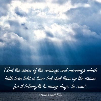 Picture 03 - Daniel 8:26 ASV - And the vision of the evenings and mornings which - Bible Verse Picture