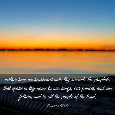 Picture 03 - Daniel 9:6 ASV - neither have we hearkened unto thy servants the - Bible Verse Picture