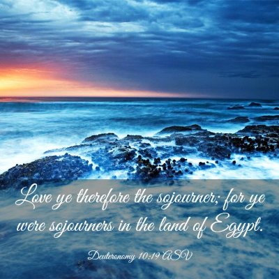 Picture 03 - Deuteronomy 10:19 ASV - Love ye therefore the sojourner; for ye were - Bible Verse Picture