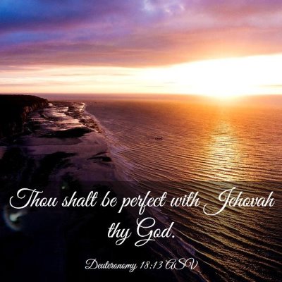 Picture 03 - Deuteronomy 18:13 ASV - Thou shalt be perfect with Jehovah thy - Bible Verse Picture