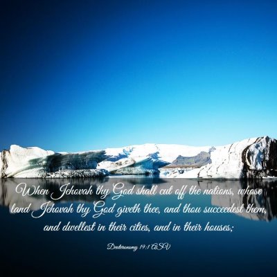 Picture 03 - Deuteronomy 19:1 ASV - When Jehovah thy God shall cut off the nations, - Bible Verse Picture