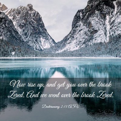 Picture 03 - Deuteronomy 2:13 ASV - Now rise up, and get you over the brook Zered. - Bible Verse Picture