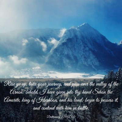 Picture 03 - Deuteronomy 2:24 ASV - Rise ye up, take your journey, and pass over the - Bible Verse Picture