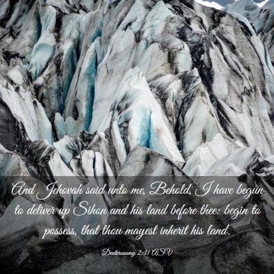 Picture 03 - Deuteronomy 2:31 ASV - And Jehovah said unto me, Behold, I have begun to - Bible Verse Picture