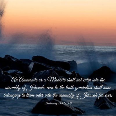 Picture 03 - Deuteronomy 23:3 ASV - An Ammonite or a Moabite shall not enter into the - Bible Verse Picture