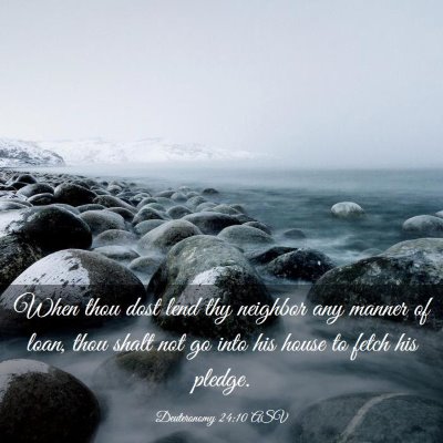Picture 03 - Deuteronomy 24:10 ASV - When thou dost lend thy neighbor any manner of - Bible Verse Picture