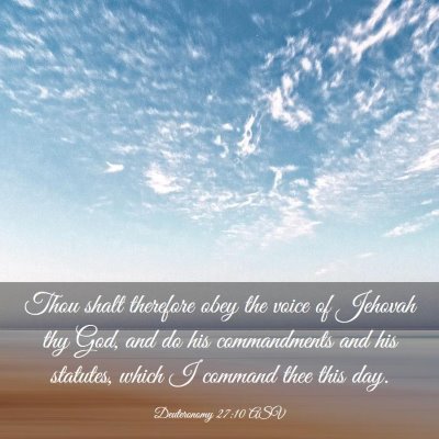 Picture 03 - Deuteronomy 27:10 ASV - Thou shalt therefore obey the voice of Jehovah - Bible Verse Picture