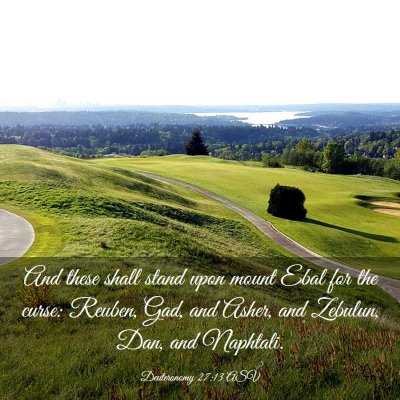 Picture 03 - Deuteronomy 27:13 ASV - And these shall stand upon mount Ebal for the - Bible Verse Picture