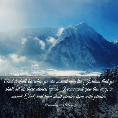 Picture 03 - Deuteronomy 27:4 ASV - And it shall be, when ye are passed over the - Bible Verse Picture
