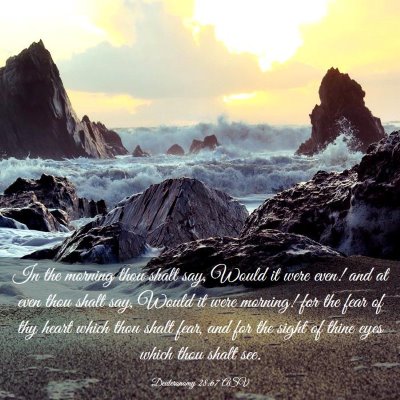 Picture 03 - Deuteronomy 28:67 ASV - In the morning thou shalt say, Would it were - Bible Verse Picture