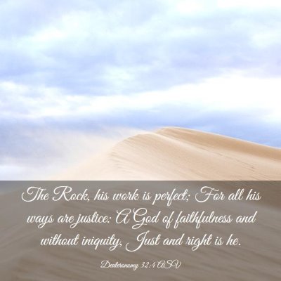 Picture 03 - Deuteronomy 32:4 ASV - The Rock, his work is perfect; For all his ways - Bible Verse Picture