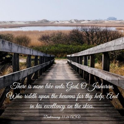 Picture 03 - Deuteronomy 33:26 ASV - There is none like unto God, O Jeshurun, Who - Bible Verse Picture