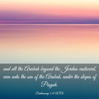 Picture 03 - Deuteronomy 4:49 ASV - and all the Arabah beyond the Jordan eastward, - Bible Verse Picture