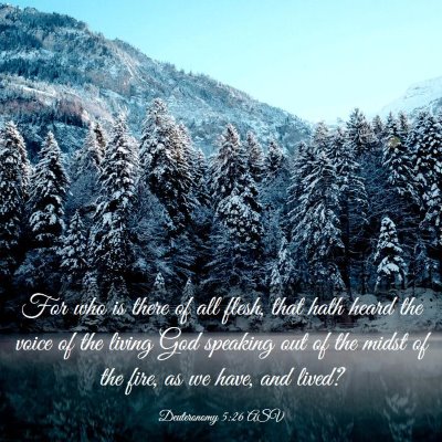 Picture 03 - Deuteronomy 5:26 ASV - For who is there of all flesh, that hath heard - Bible Verse Picture