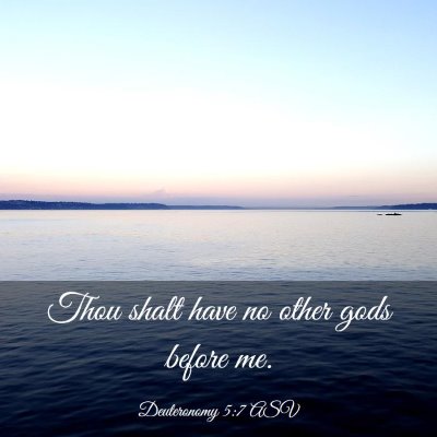 Picture 03 - Deuteronomy 5:7 ASV - Thou shalt have no other gods before - Bible Verse Picture