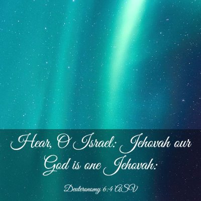Picture 03 - Deuteronomy 6:4 ASV - Hear, O Israel: Jehovah our God is one - Bible Verse Picture