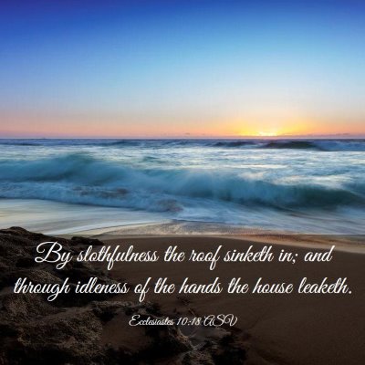 Picture 03 - Ecclesiastes 10:18 ASV - By slothfulness the roof sinketh in; and through - Bible Verse Picture