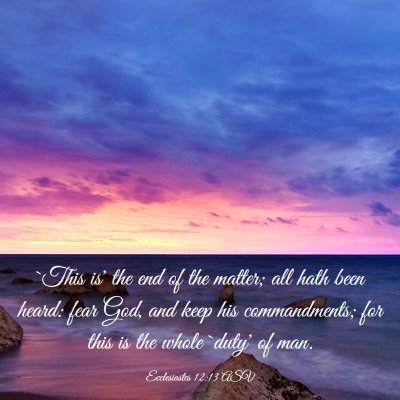Picture 03 - Ecclesiastes 12:13 ASV - `This is' the end of the matter; all hath been - Bible Verse Picture