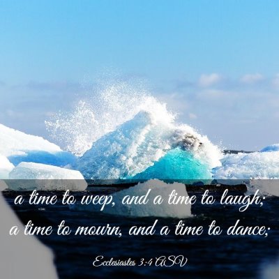 Picture 03 - Ecclesiastes 3:4 ASV - a time to weep, and a time to laugh; a time to - Bible Verse Picture