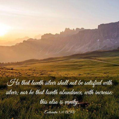 Picture 03 - Ecclesiastes 5:10 ASV - He that loveth silver shall not be satisfied with - Bible Verse Picture