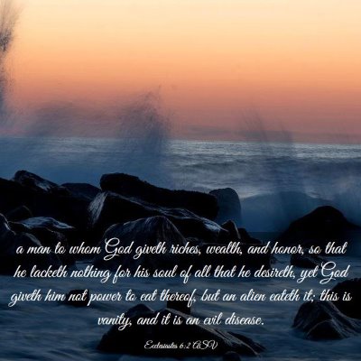 Picture 03 - Ecclesiastes 6:2 ASV - a man to whom God giveth riches, wealth, and - Bible Verse Picture