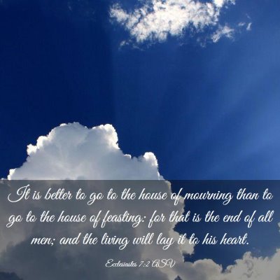 Picture 03 - Ecclesiastes 7:2 ASV - It is better to go to the house of mourning than - Bible Verse Picture