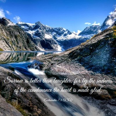 Picture 03 - Ecclesiastes 7:3 ASV - Sorrow is better than laughter; for by the - Bible Verse Picture