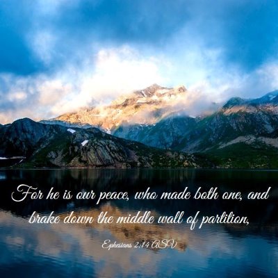 Picture 03 - Ephesians 2:14 ASV - For he is our peace, who made both one, and brake - Bible Verse Picture